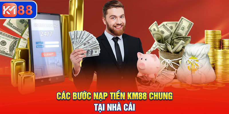 Hướng dẫn cách nạp tiền KM88 nhanh chóng và tiện lợi