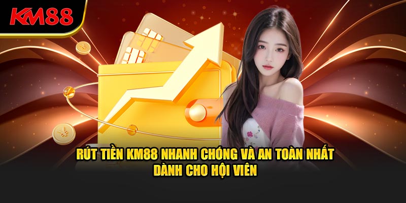 Hướng dẫn người chơi cách rút tiền KM88
