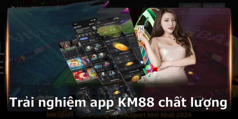 Các bước cài đặt ứng dụng KM88 trên điện thoại Android và iOS